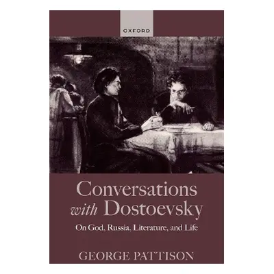 Conversations with Dostoevsky - Pattison, George (University of Glasgow, University of St Andrew