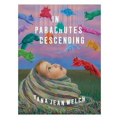 In Parachutes Descending - Welch, Tana Jean