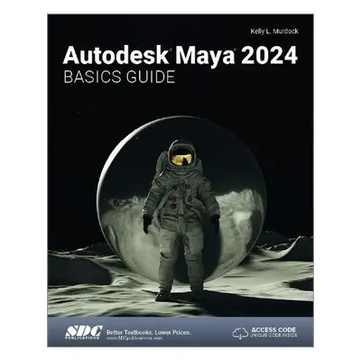 Autodesk Maya 2024 Basics Guide - Murdock, Kelly L.