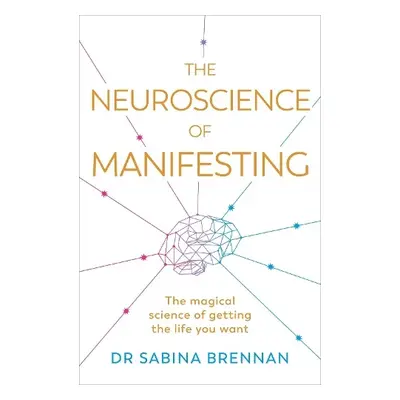 Neuroscience of Manifesting - Brennan, Dr Sabina