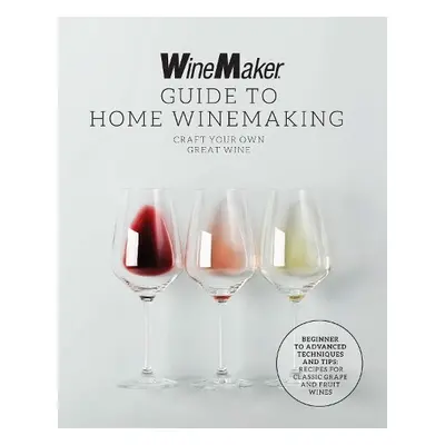 WineMaker Guide to Home Winemaking - WineMaker