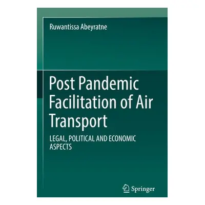 Post Pandemic Facilitation of Air Transport - Abeyratne, Ruwantissa