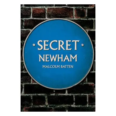 Secret Newham - Batten, Malcolm