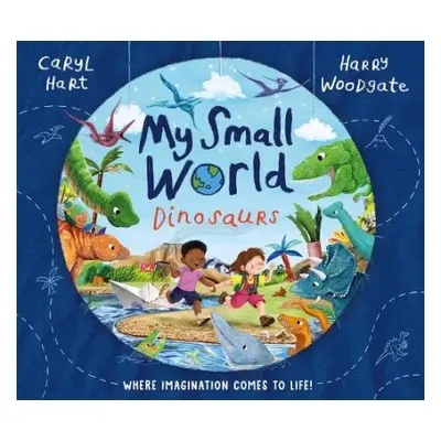 My Small World: Dinosaurs - Hart, Caryl