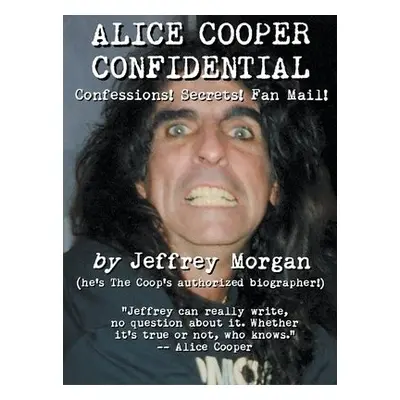 Alice Cooper Confidential - Morgan, Jeffrey