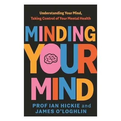 Minding Your Mind - O'Loghlin, James a Hickie, Ian