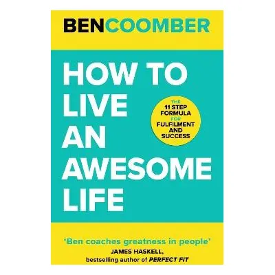 How To Live An Awesome Life - Coomber, Ben