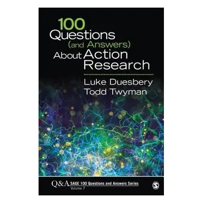 100 Questions (and Answers) About Action Research - Duesbery, Luke S. a Twyman, Todd M.