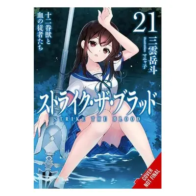 Strike the Blood, Vol. 21 (light novel) - Mikumo, Gakuto