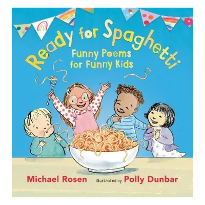 Ready for Spaghetti: Funny Poems for Funny Kids - Rosen, Michael