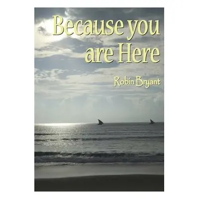 Because You Are Here - Bryant, Robin