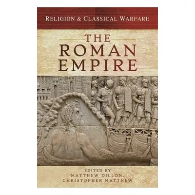 Religion a Classical Warfare: The Roman Empire - Dillon, Matthew a Matthew, Christopher