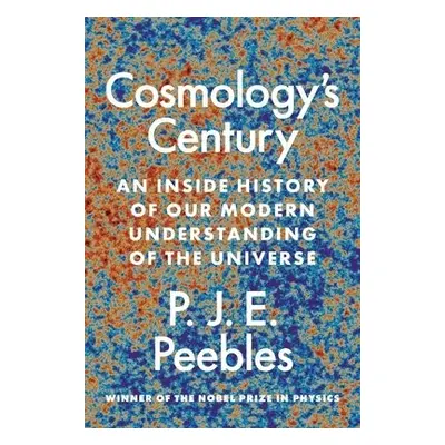 Cosmology’s Century - Peebles, P. J. E.