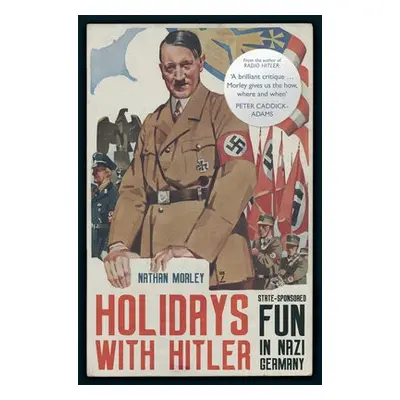 Holidays with Hitler - Morley, Nathan