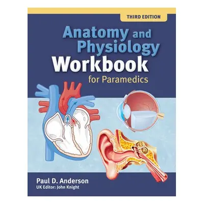 Anatomy and Physiology Workbook for Paramedics (United Kingdom Edition) - Anderson, Paul D.