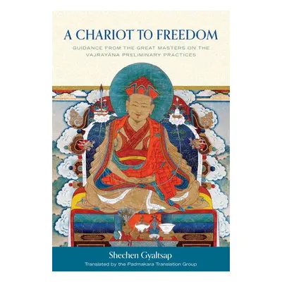 Chariot to Freedom - Iv, Shechen Gyaltsap a Group, Padmakara Translation