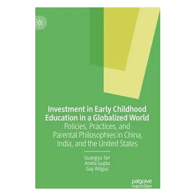 Investment in Early Childhood Education in a Globalized World - Tan, Guangyu a Gupta, Amita a Wi