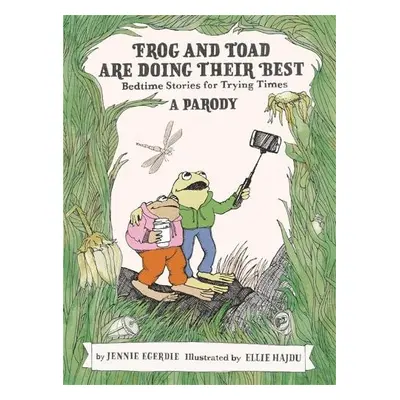 Frog and Toad are Doing Their Best [A Parody] - Egerdie, Jennie