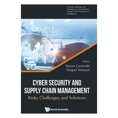 Cyber Security And Supply Chain Management: Risks, Challenges, And Solutions