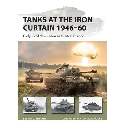 Tanks at the Iron Curtain 1946–60 - Zaloga, Steven J. (Author)