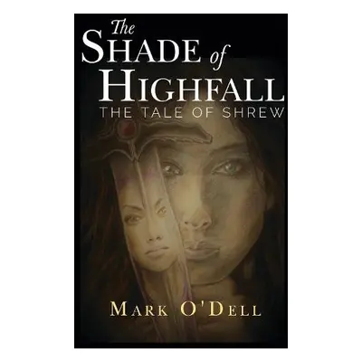 Shade of Highfall: The tale of Shrew - O'Dell, Mark