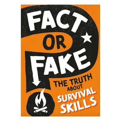 Fact or Fake?: The Truth About Survival Skills - Savery, Annabel