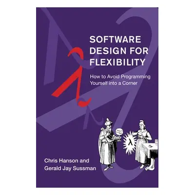 Software Design for Flexibility - Hanson, Chris a Sussman, Gerald Jay