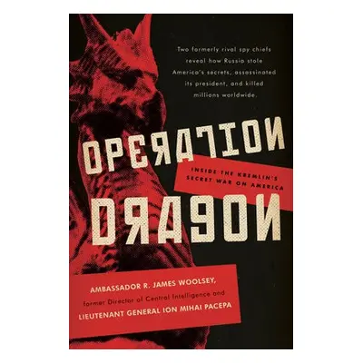 Operation Dragon - Woolsey, R. James a Pacepa, Ion Mihai