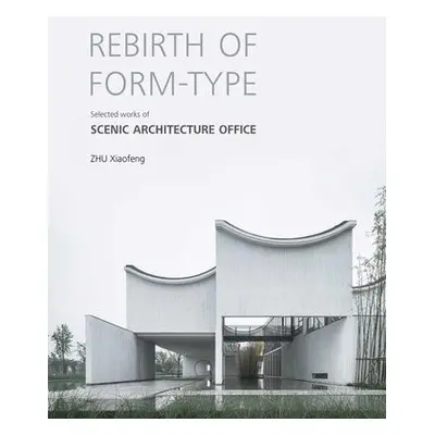 Rebirth of Form-type: Selected Works of Scenic Architecture Office - Xiaofeng, Zhu