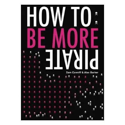 How To: Be More Pirate - Conniff, Sam a Barker, Alex