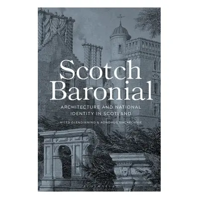 Scotch Baronial - Glendinning, Miles (Edinburgh College of Art, UK) a MacKechnie, Aonghus (Unive