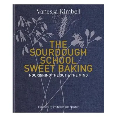 Sourdough School: Sweet Baking - Kimbell, Vanessa