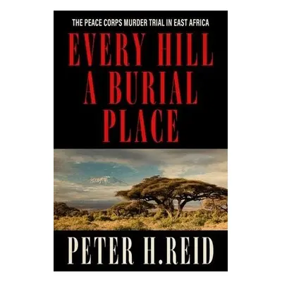 Every Hill a Burial Place - Reid, Peter H.