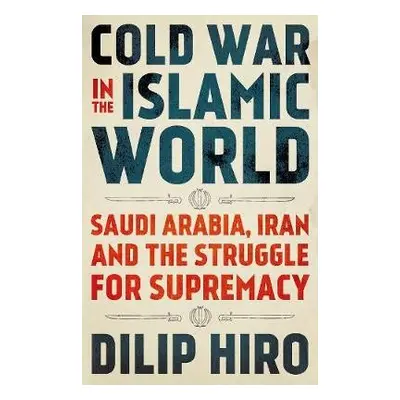 Cold War in the Islamic World - Hiro, Dilip