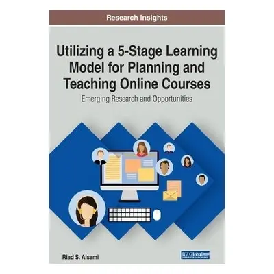 Utilizing a 5-Stage Learning Model for Planning and Teaching Online Courses - Aisami, Riad S.