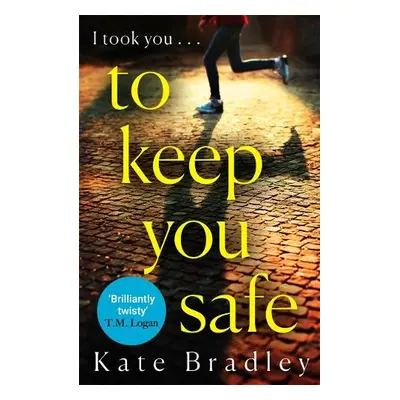 To Keep You Safe - Bradley, Kate