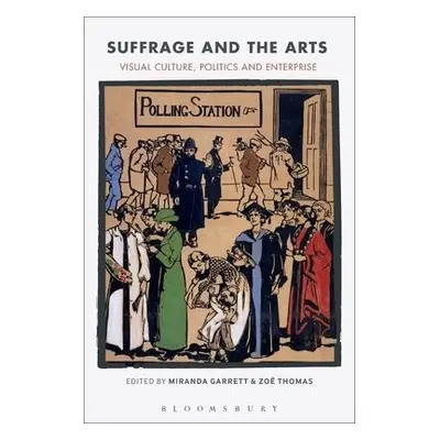 Suffrage and the Arts - Garrett, Miranda (Central Saint Martins, University of the Arts London, 