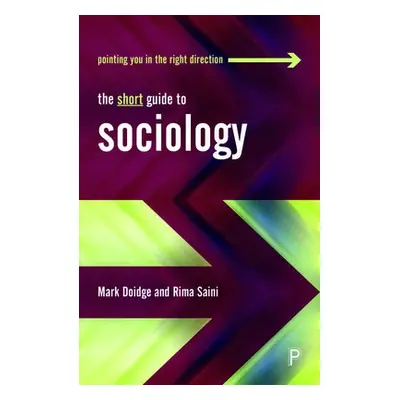 Short Guide to Sociology - Doidge, Mark (University of Brighton) a Saini, Rima (Middlesex Univer