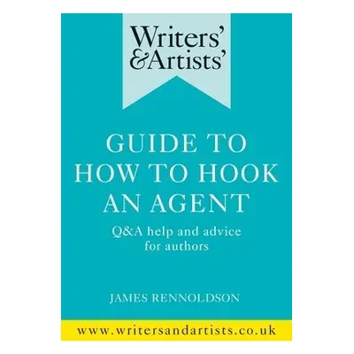 Writers' a Artists' Guide to How to Hook an Agent - Rennoldson, James