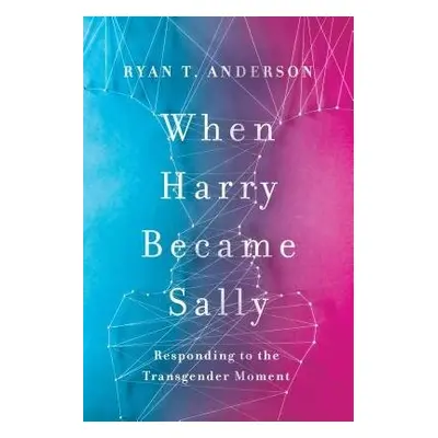 When Harry Became Sally - Anderson, Ryan T.