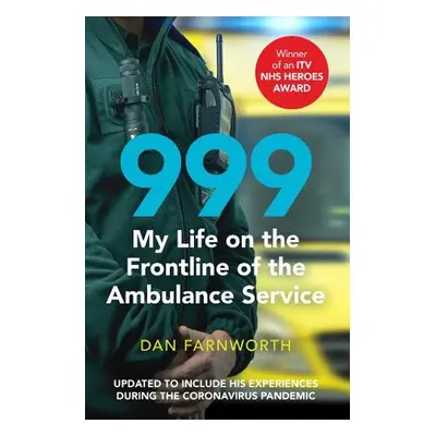 999 - My Life on the Frontline of the Ambulance Service - Farnworth, Dan