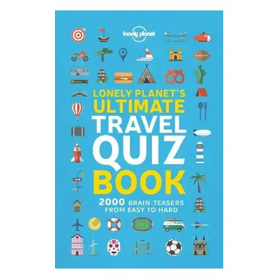 Lonely Planet's Ultimate Travel Quiz Book - Lonely Planet