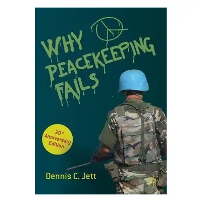 Why Peacekeeping Fails - Jett, Dennis C.