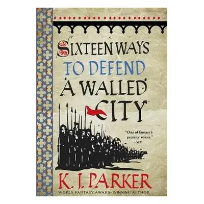 Sixteen Ways to Defend a Walled City - Parker, K. J.