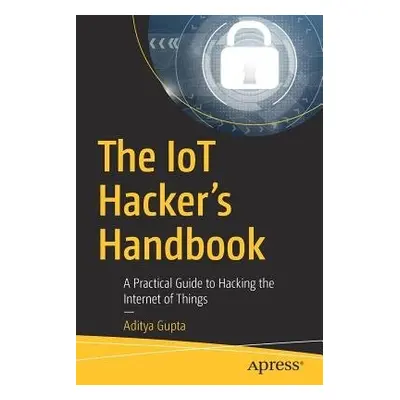 IoT Hacker's Handbook - Gupta, Aditya