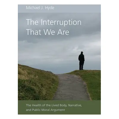 Interruption That We Are - Hyde, Michael J.