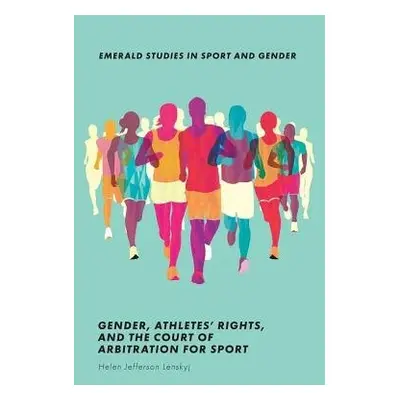 Gender, Athletes' Rights, and the Court of Arbitration for Sport - Lenskyj, Helen Jefferson (Uni