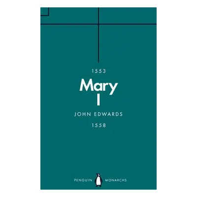 Mary I (Penguin Monarchs) - Edwards, John