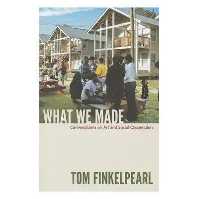 What We Made - Finkelpearl, Tom