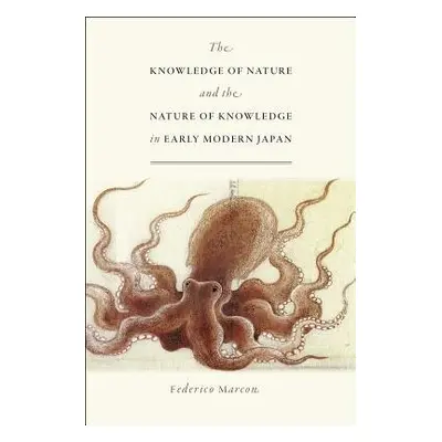 Knowledge of Nature and the Nature of Knowledge in Early Modern Japan - Marcon, Federico